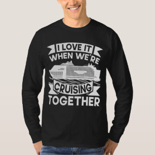 I Love It When We Are Cruising Together Woman Men T-Shirt
