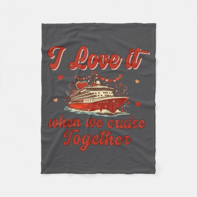 I Love It When We Cruise Together Valentine's Day  Fleece Blanket (Front)
