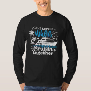 I Love It When We re Cruisin Together 2023 Cruise  T-Shirt