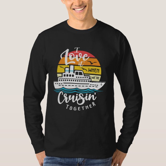 I Love It When We re Cruisin Together Nautical Sai T-Shirt (Front)