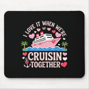 I Love It When We’re Cruisin Together Shirt Cruise Mouse Pad