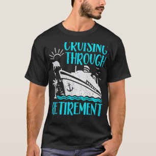 I Love It When We re Cruising Through Retirement C T-Shirt