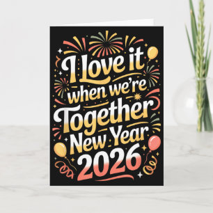 I Love It When We’re Together New Year 2026 – Happ Card