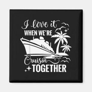 I Love It When Were Cruisin Together Cruise Couple Magnet