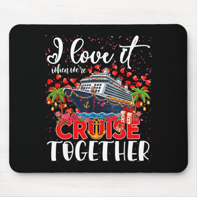 I Love It When Were Cruisin Together Cruise Couple Mouse Pad (Front)
