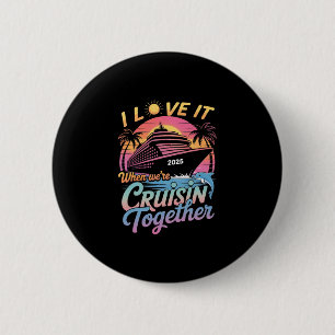 I Love It When We're Cruisin' Together Family Crui 6 Cm Round Badge