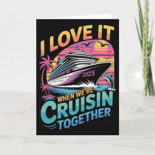 I Love It When We're Cruisin' Together Family Crui Card