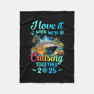 I Love It When We're Cruisin' Together Family Crui Fleece Blanket