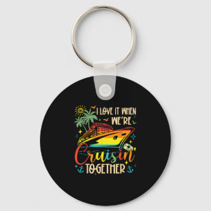 I Love It When We're Cruisin' Together Family Crui Key Ring