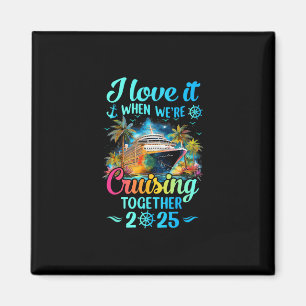 I Love It When We're Cruisin' Together Family Crui Magnet
