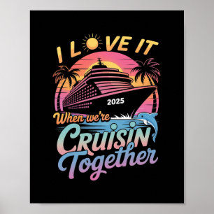 I Love It When We're Cruisin' Together Family Crui Poster