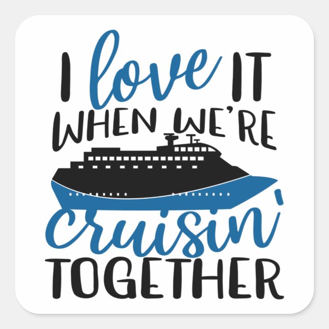 I Love It When Were Cruisin' Together Fun Vacation Square Sticker (Front)