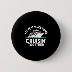 I Love It When We're Cruisin Together Funny Cruise 6 Cm Round Badge