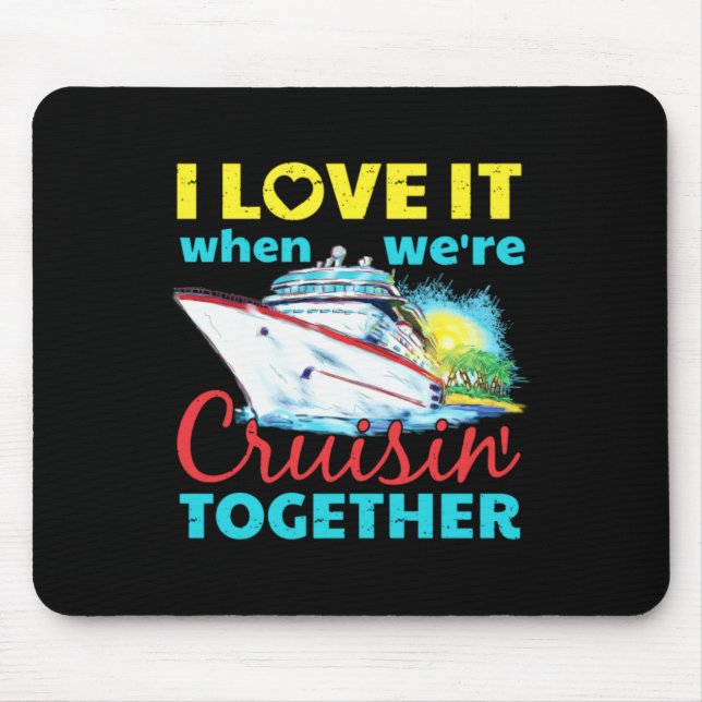 I Love It When Were Cruisin Together Mouse Pad (Front)