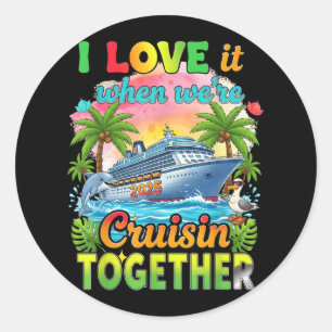 I Love It When Were Cruisin Together Summer Cruise Classic Round Sticker