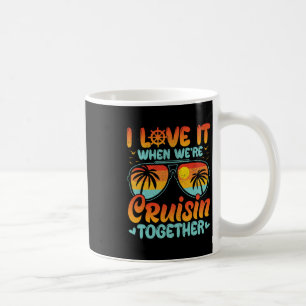 I Love It When We're Cruising Together Cruise Trip Coffee Mug