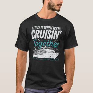 I love it when we're cruising together I Cruiser G T-Shirt