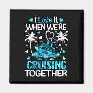 I Love It When We're Cruising Together Men Women K Magnet