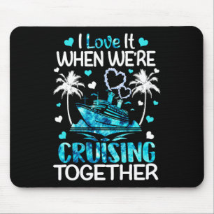 I Love It When We're Cruising Together Men Women K Mouse Pad