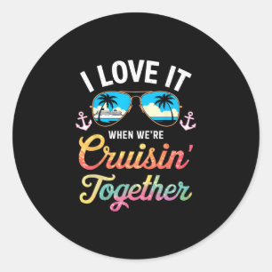 I Love It When We're Cruising Together Shirt Famil Classic Round Sticker