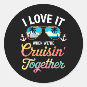 I Love It When Were Cruising Together Shirt Family Classic Round Sticker
