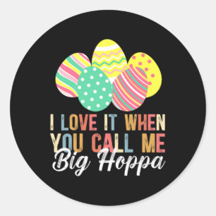 I Love It When You Call Me Big Hoppa Bunny Ear Eas Classic Round Sticker