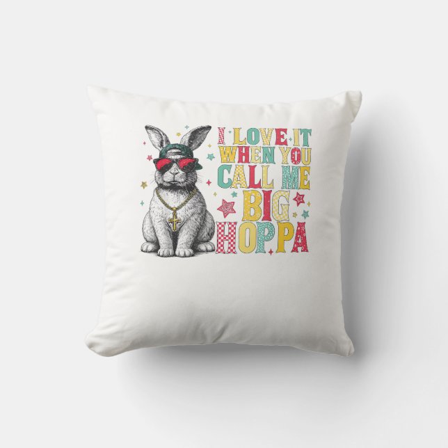 I Love It When You Call Me Big Hoppa Bunny Easter  Cushion (Front)