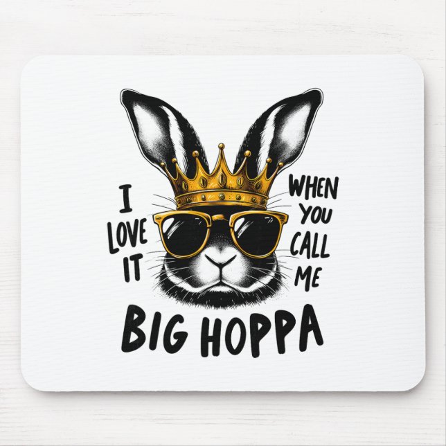 I Love It When You Call Me Big Hoppa Bunny Easter  Mouse Pad (Front)