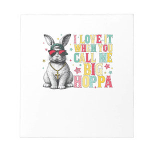 I Love It When You Call Me Big Hoppa Bunny Easter  Notepad