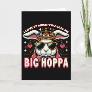 I Love It When You Call Me Big Hoppa Easter Bunny  Card