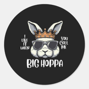 I Love It When You Call Me Big Hoppa Easter Bunny  Classic Round Sticker