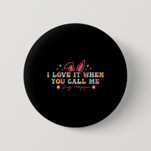 I Love It When You Call Me Big Hoppa Easter Family 6 Cm Round Badge