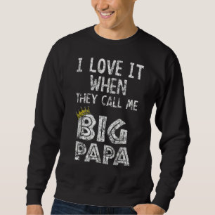 I Love It When You Call Me Big Papa Hip Hop Rap Da Sweatshirt