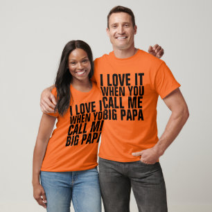 I LOVE IT WHEN YOU CALL ME BIG PAPA, Men's Tees