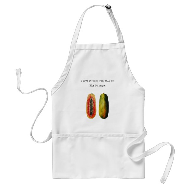 I Love It When You Call Me Big Papaya Apron (Front)