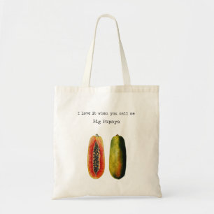 I Love It When You Call Me Big Papaya Tote Bag