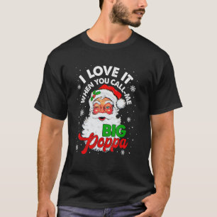I Love It When You Call Me Big Poppa Christmas Lig T-Shirt