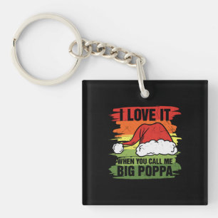 I Love It When You Call Me Big Poppa Key Ring