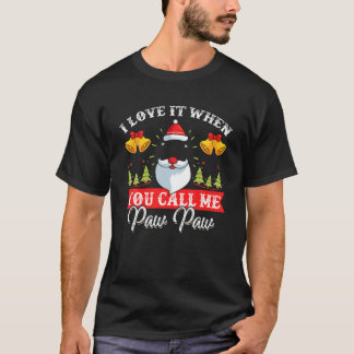 I Love It When You Call Me Paw Paw Santa Christmas T-Shirt
