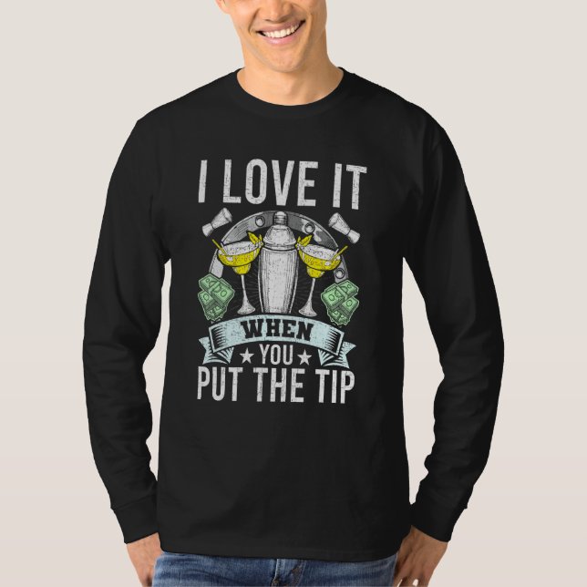 I Love It When You Put The Tip Bartending Bartende T-Shirt (Front)