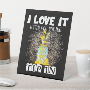 I Love It When You Put the Tip in Funny Bartender  Pedestal Sign