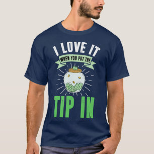 I Love It When You Put The Tip In Funny Bartender T-Shirt
