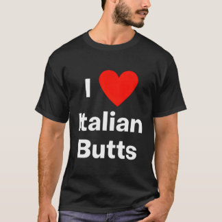 I Love Italian Butts - With A Red Heart T-Shirt