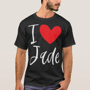 I Love Jade Name Personalised Girl Woman BFF Frien T-Shirt