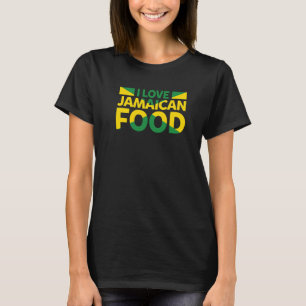 I LOVE JAMAICAN FOOD Jamaica Cuisine Flag Proud Ya T-Shirt