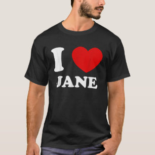 I Love Jane I Heart Jane Funny Jane T-Shirt