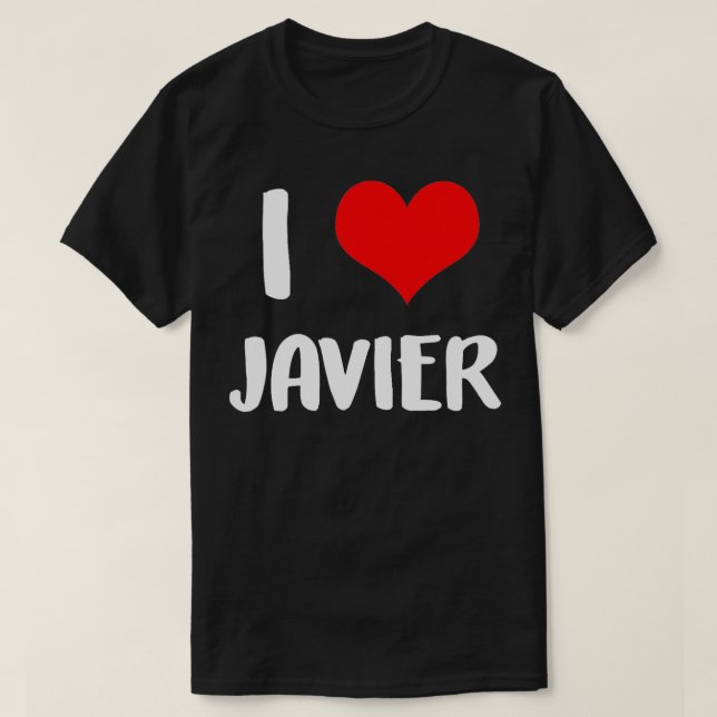 I love JAVIER valentine sorry ladies guys heart be T-Shirt (Design Front)