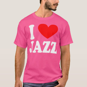 I Love Jazz Music Gift 	 For Concerts An Festivals T-Shirt