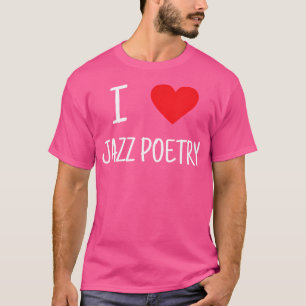 I Love Jazz Poetry T-Shirt