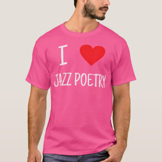 I Love Jazz Poetry T-Shirt